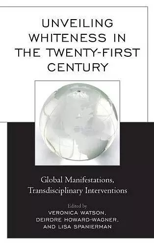 Unveiling Whiteness in the Twenty-First Century cover