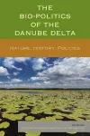 The Bio-Politics of the Danube Delta cover