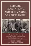 Leisure, Plantations, and the Making of a New South cover