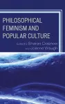 Philosophical Feminism and Popular Culture cover