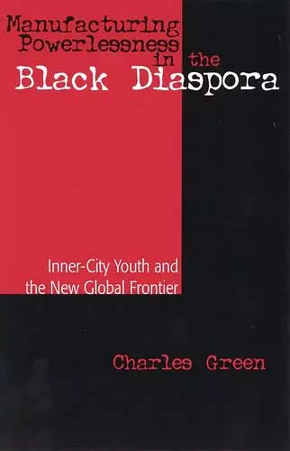 Manufacturing Powerlessness in the Black Diaspora cover