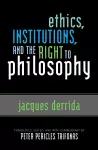 Ethics, Institutions, and the Right to Philosophy cover