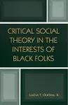 Critical Social Theory in the Interests of Black Folks cover