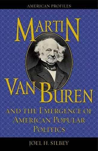 Martin Van Buren and the Emergence of American Popular Politics cover