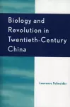 Biology and Revolution in Twentieth-Century China cover