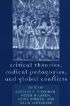 Critical Theories, Radical Pedagogies, and Global Conflicts cover