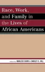 Race, Work, and Family in the Lives of African Americans cover