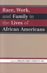 Race, Work, and Family in the Lives of African Americans cover