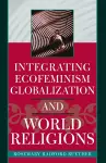 Integrating Ecofeminism, Globalization, and World Religions cover
