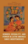 Gender, Sexuality, and Power in Latin America since Independence cover