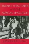 Plutarco Elías Calles and the Mexican Revolution cover