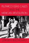 Plutarco Elías Calles and the Mexican Revolution cover