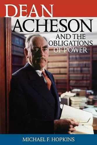 Dean Acheson and the Obligations of Power cover