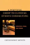 A Practical Guide to Clinical Ethics Consulting cover