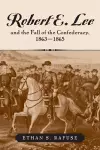 Robert E. Lee and the Fall of the Confederacy, 1863-1865 cover