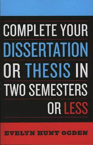 Complete Your Dissertation or Thesis in Two Semesters or Less cover