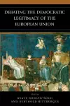 Debating the Democratic Legitimacy of the European Union cover