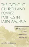 The Catholic Church and Power Politics in Latin America cover