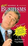 More George W. Bushisms: More of Slate's Accidental Wit and Wisdom of Our 43rd President cover