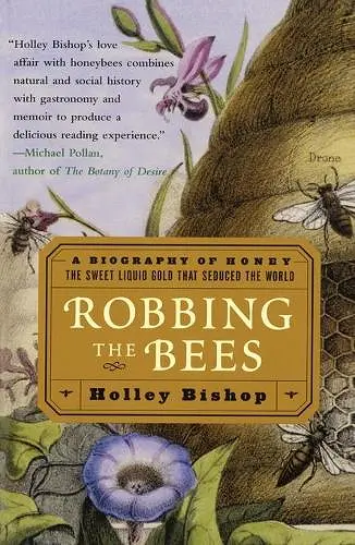 Robbing the Bees: A Biography of Honey-The Sweet Liquid That Seduced the World cover