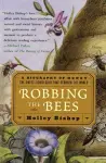 Robbing the Bees: A Biography of Honey-The Sweet Liquid That Seduced the World cover
