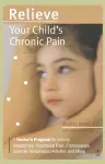 Relieve Your Child's Chronic Pain cover
