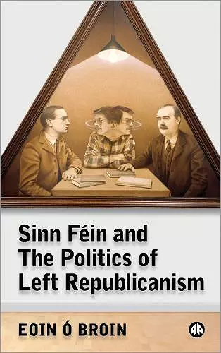 Sinn Féin and the Politics of Left Republicanism cover