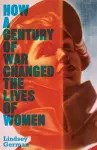 How a Century of War Changed the Lives of Women cover