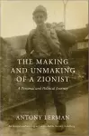 The Making and Unmaking of a Zionist cover