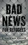 Bad News for Refugees cover
