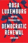Rosa Luxemburg and the Struggle for Democratic Renewal cover
