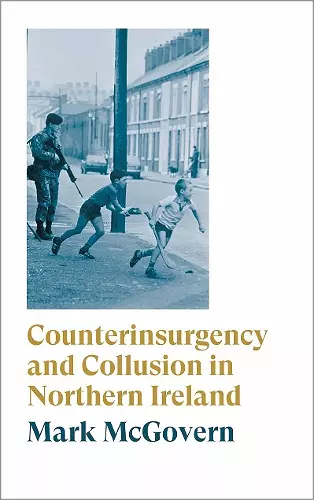 Counterinsurgency and Collusion in Northern Ireland cover