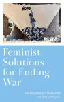 Feminist Solutions for Ending War cover