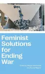 Feminist Solutions for Ending War cover