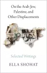 On the Arab-Jew, Palestine, and Other Displacements cover