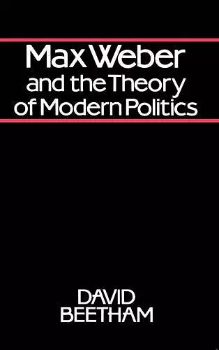 Max Weber and the Theory of Modern Politics cover