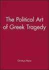 The Political Art of Greek Tragedy cover