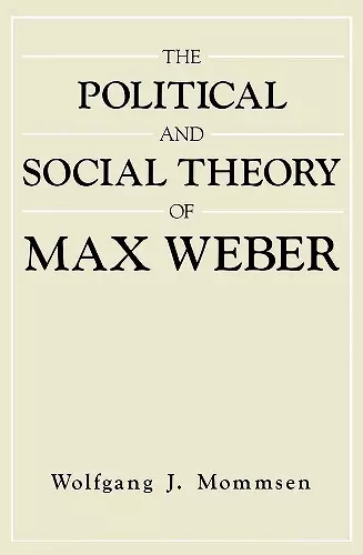 The Political and Social Theory of Max Weber cover