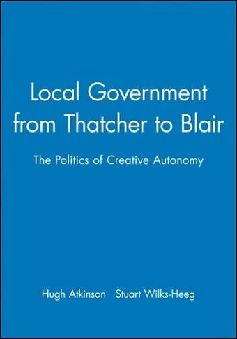 Local Government from Thatcher to Blair cover