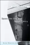 Space, the City and Social Theory cover