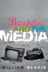 Baudrillard and the Media: A Critical Introduction cover