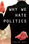 Why We Hate Politics cover