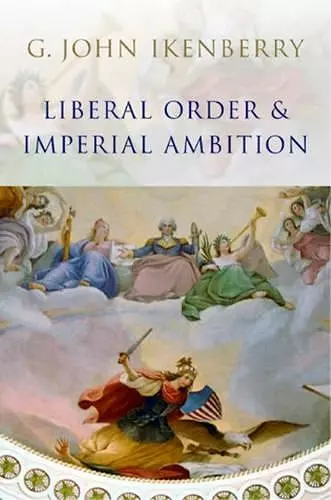 Liberal Order and Imperial Ambition cover
