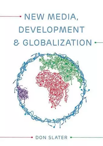 New Media, Development and Globalization: Making Connections in the Global South cover