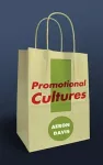 Promotional Cultures – The Rise and Spread of Advertising, Public Relations, Marketing and Branding cover