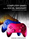 Computer Games and the Social Imaginary cover