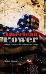 American Power and the Prospects for International Order cover