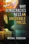 Why Democracies Need an Unlovable Press cover