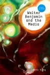 Walter Benjamin and the Media cover