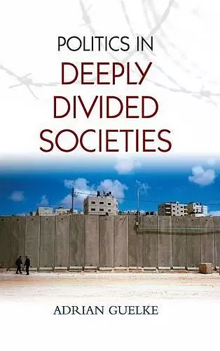 Politics in Deeply Divided Societies cover